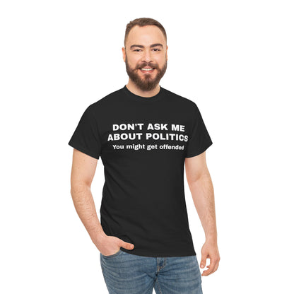 "Don't Ask Me About Politics" Men's T-Shirt