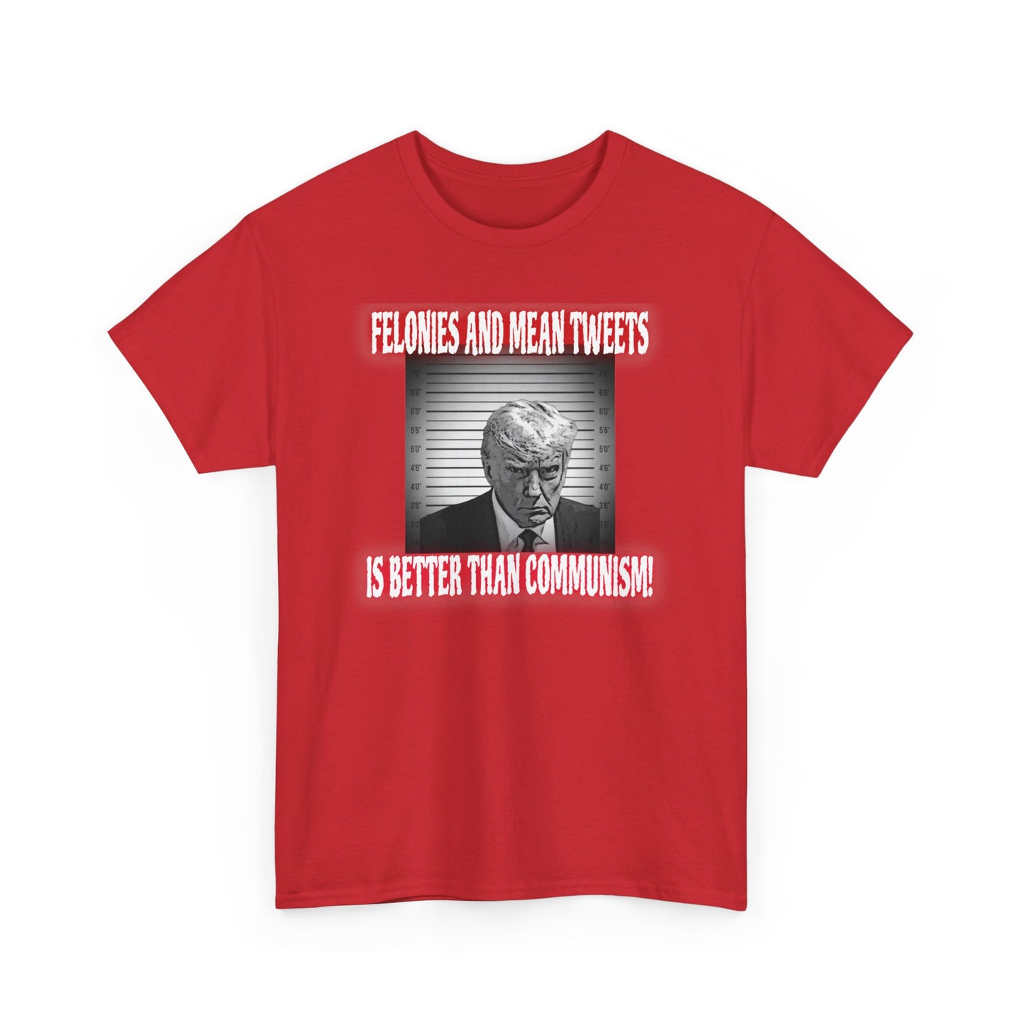 Men's "Felonies and Mean Tweets > Communism" T-Shirt