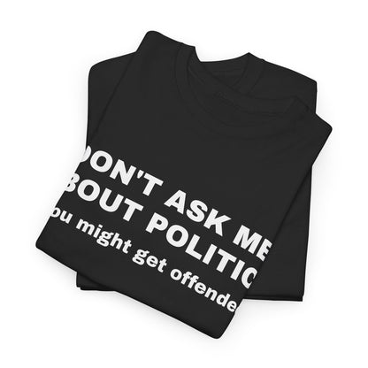 "Don't Ask Me About Politics" Men's T-Shirt