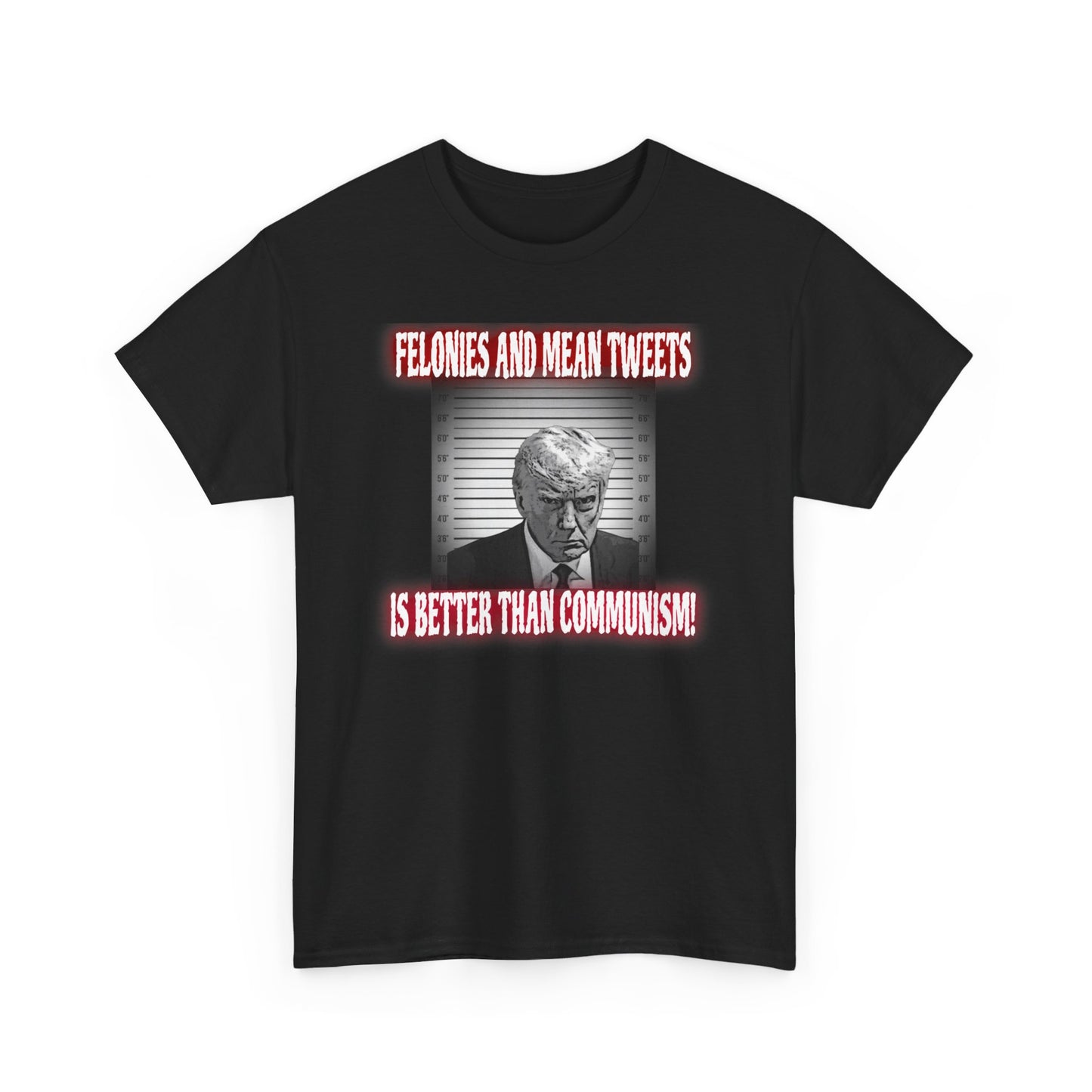 Men's "Felonies and Mean Tweets > Communism" T-Shirt