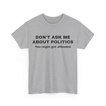 "Don't Ask Me About Politics" Men's T-Shirt