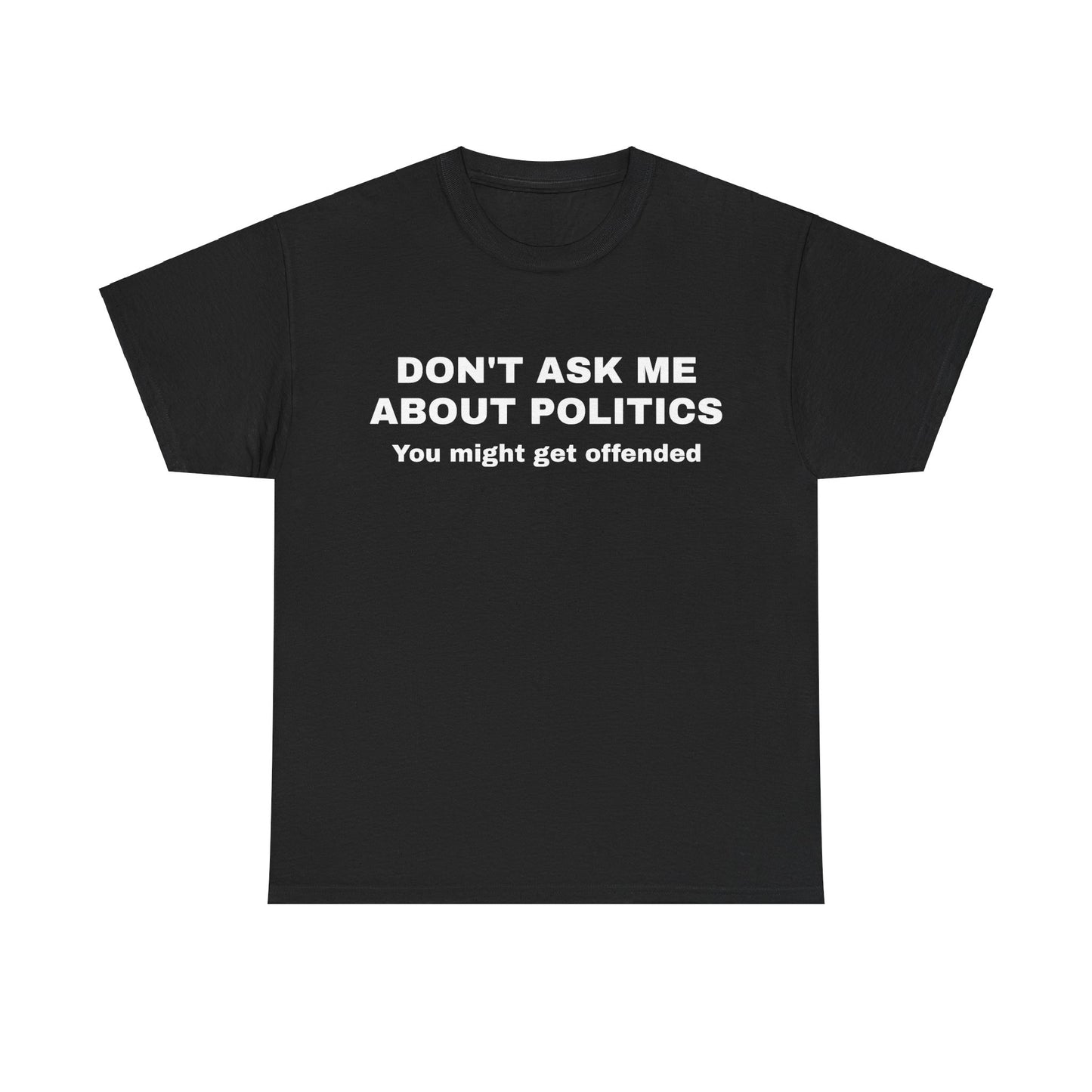 "Don't Ask Me About Politics" Men's T-Shirt