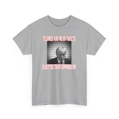 Men's "Felonies and Mean Tweets > Communism" T-Shirt