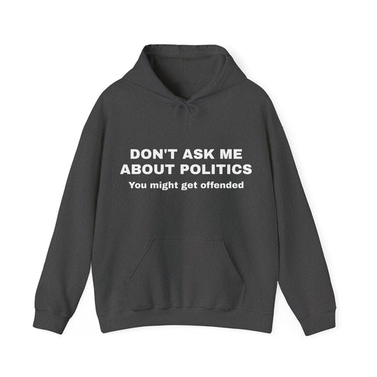 Men's "Don't Ask Me About Politics" Hoodie