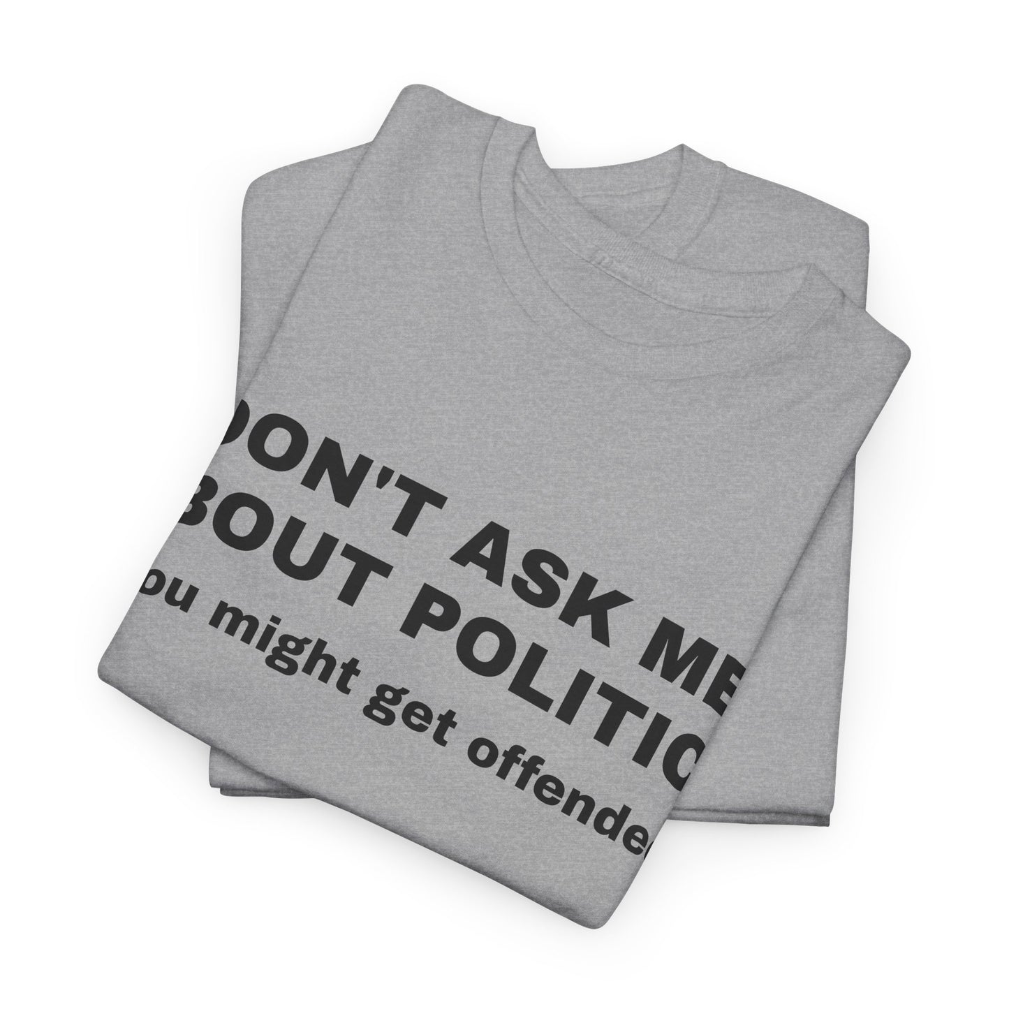 "Don't Ask Me About Politics" Men's T-Shirt