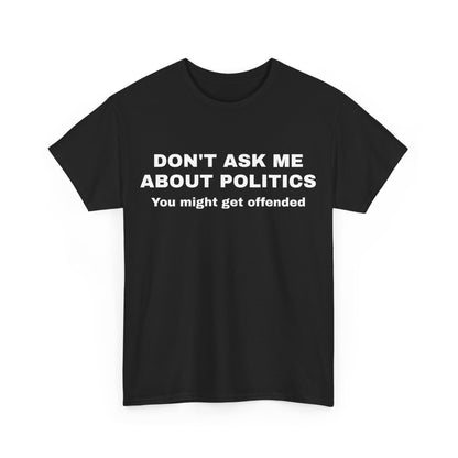 "Don't Ask Me About Politics" Men's T-Shirt