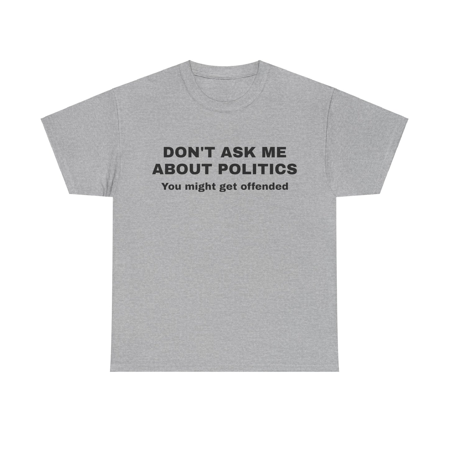 "Don't Ask Me About Politics" Men's T-Shirt