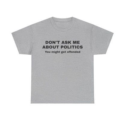 "Don't Ask Me About Politics" Men's T-Shirt